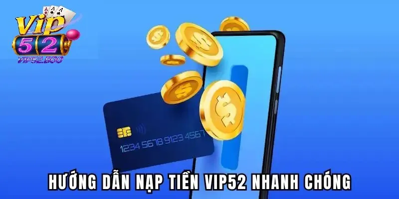 Hướng dẫn chi tiết các bước nạp tiền Vip52