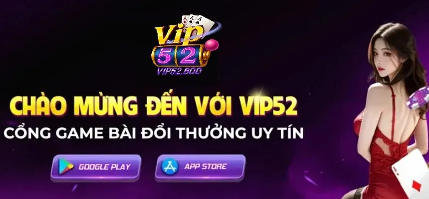 Yếu tố nào tạo nên uy tín hàng đầu của Vip52